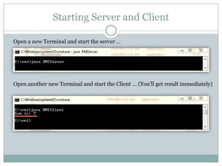 Starting Server and Client
Open a new Terminal and start the server …
Open another new Terminal and start the Client … (You’ll get result immediately)
 