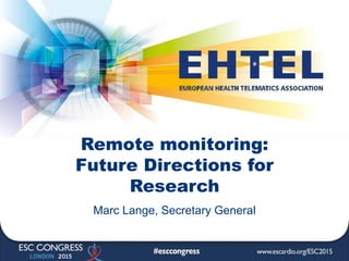 Remote monitoring:
Future Directions for
Research
Marc Lange, Secretary General
 