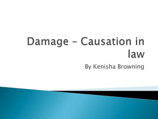 Damage – Causation in law By Kenisha Browning 