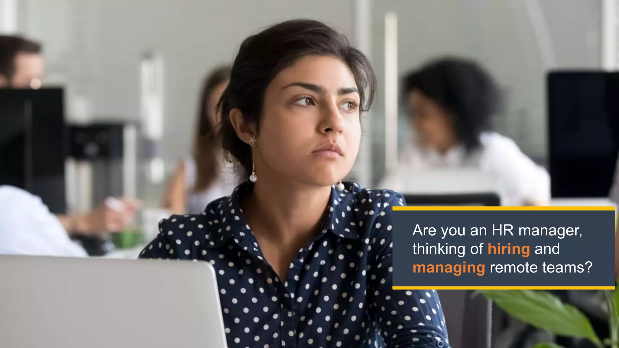 Are you an HR manager,
thinking of hiring and
managing remote teams?
 