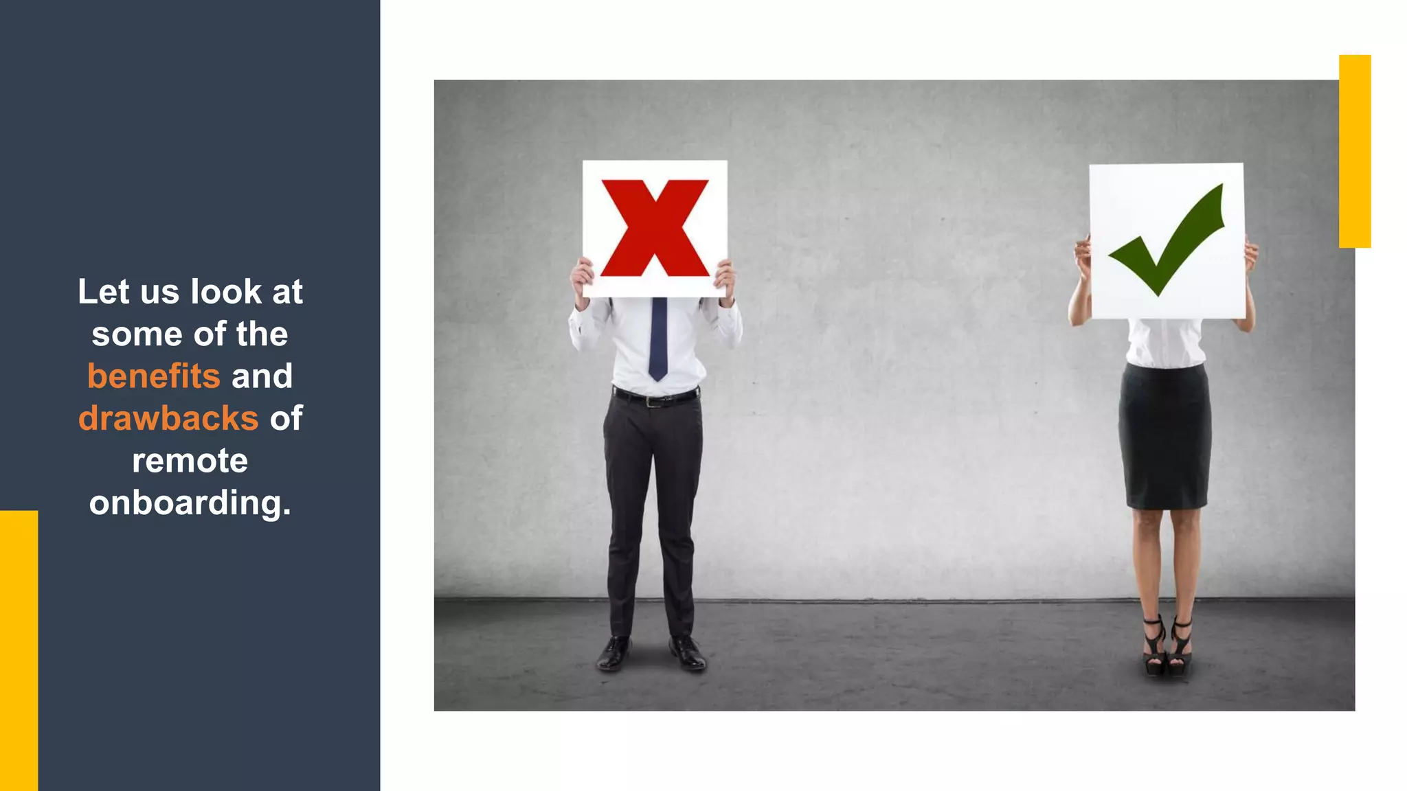 Let us look at
some of the
benefits and
drawbacks of
remote
onboarding.
 