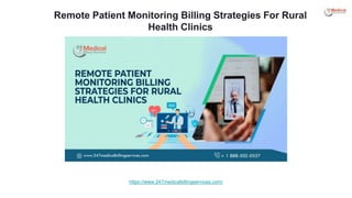 Remote Patient Monitoring Billing Strategies For Rural
Health Clinics
https://www.247medicalbillingservices.com/
 