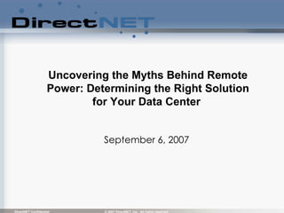Uncovering the Myths Behind Remote Power: Determining the Right Solution for Your Data Center   September 6, 2007  