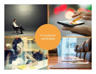 IT’S	
  ALREADY	
  
HAPPENING	
  

 