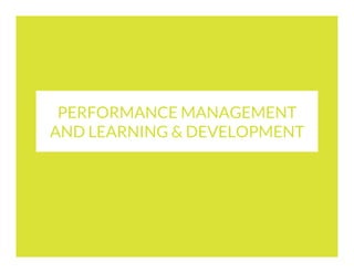 PERFORMANCE MANAGEMENT
AND LEARNING & DEVELOPMENT

 