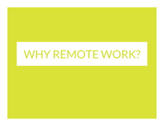 WHY REMOTE WORK?

 