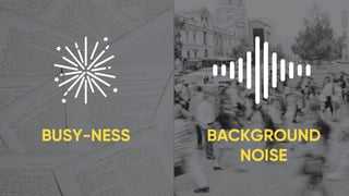 Busy-ness Background
noise
 