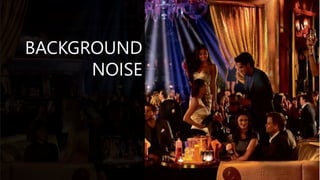 BACKGROUND
NOISE
 