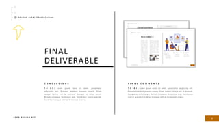 C O N C L U S I O N S
T O - B E | Lorem ipsum dolor sit amet, consectetur
adipiscing elit. Praesent eleifend posuere ornare. Etiam
tempor lacinia nisi ac pretium. Quisque eu tellus turpis.
Nullam consequat fermentum erat. Vestibulum viverra gravida.
Curabitur tristique velit at fermentum viverra.
FINAL
DELIVERABLE
2
2 0 X X D E S I G N K I T
D E L I V E R F I N A L P R E S E N T A T I O N
F I N A L C O M M E N T S
T O - B E | Lorem ipsum dolor sit amet, consectetur adipiscing elit.
Praesent eleifend posuere ornare. Etiam tempor lacinia nisi ac pretium.
Quisque eu tellus turpis. Nullam consequat fermentum erat. Vestibulum
viverra gravida. Curabitur tristique velit at fermentum viverra.
 