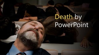 Death by
PowerPoint
 