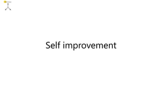 Performance
Self improvement
 