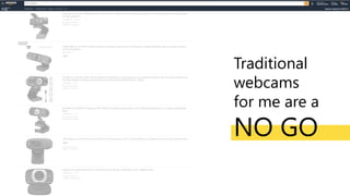 Traditional
webcams
for me are a
NO GO
 