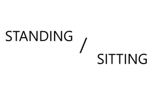 STANDING
/
SITTING
 