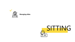 SITTING
Managing slides
 