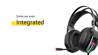 Some are even
Integrated
 