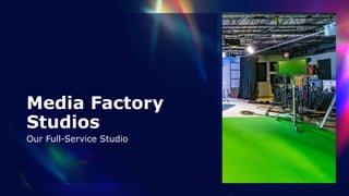 Media Factory
Studios
Our Full-Service Studio
 