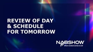 REVIEW OF DAY
& SCHEDULE
FOR TOMORROW
 