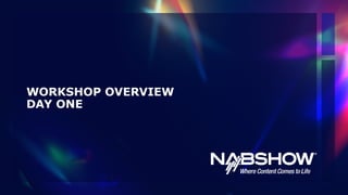 WORKSHOP OVERVIEW
 
DAY ONE
 