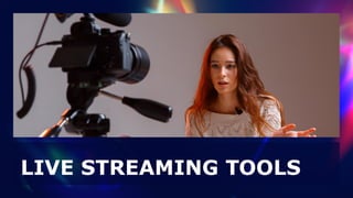 LIVE STREAMING TOOLS
 