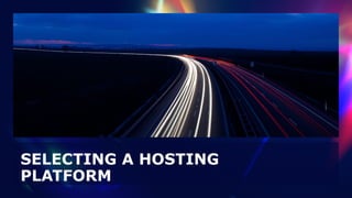 SELECTING A HOSTING
PLATFORM
 