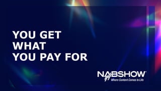 YOU GET
WHAT
 
YOU PAY FOR
 