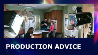 PRODUCTION ADVICE
 
