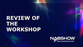 REVIEW OF
THE
WORKSHOP
 