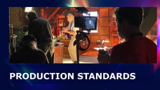 PRODUCTION STANDARDS
 
