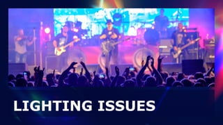 LIGHTING ISSUES
 