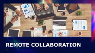 REMOTE COLLABORATION
 