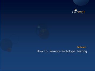 Webinar:
How To: Remote Prototype Testing
 