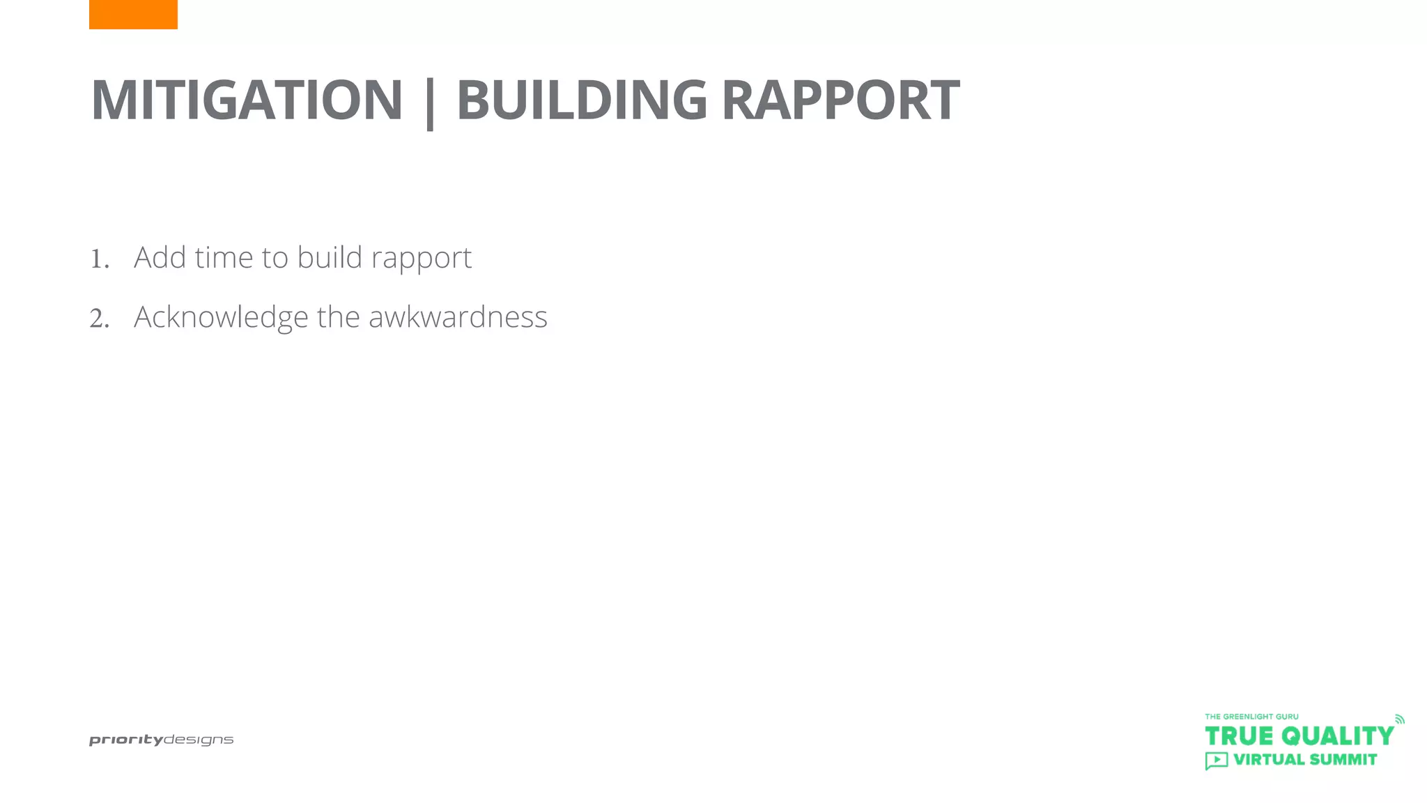 MITIGATION | BUILDING RAPPORT
1.	 Add time to build rapport
2.	 Acknowledge the awkwardness
 