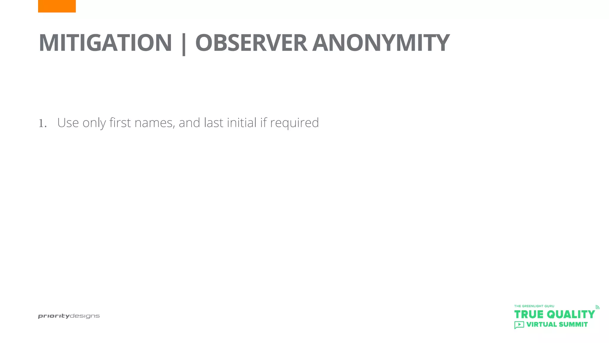 MITIGATION | OBSERVER ANONYMITY
	
1.	 Use only first names, and last initial if required
 