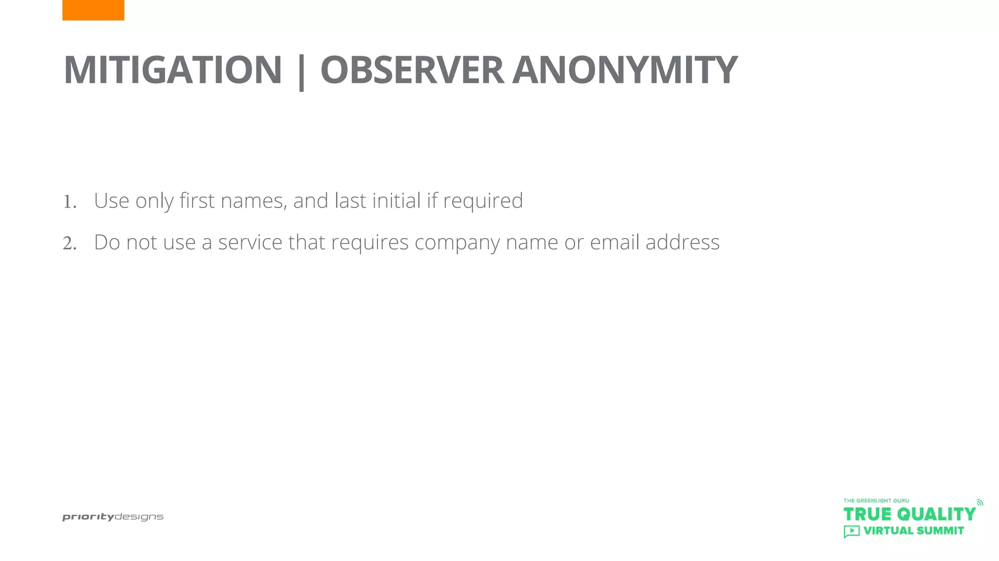 MITIGATION | OBSERVER ANONYMITY
	
1.	 Use only first names, and last initial if required
2.	 Do not use a service that requires company name or email address
 