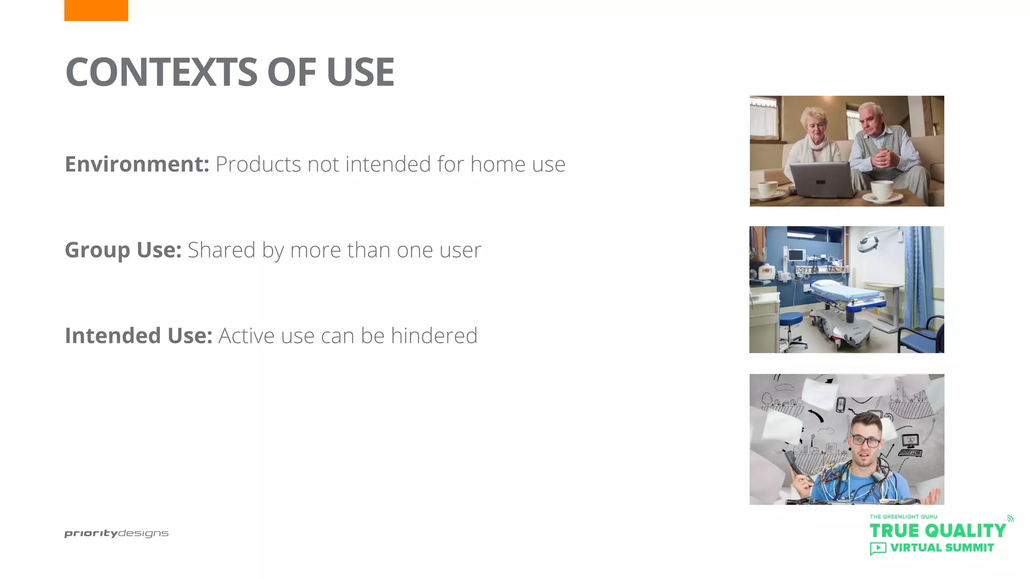 CONTEXTS OF USE
	
Environment: Products not intended for home use
Group Use: Shared by more than one user
Intended Use: Active use can be hindered
 
