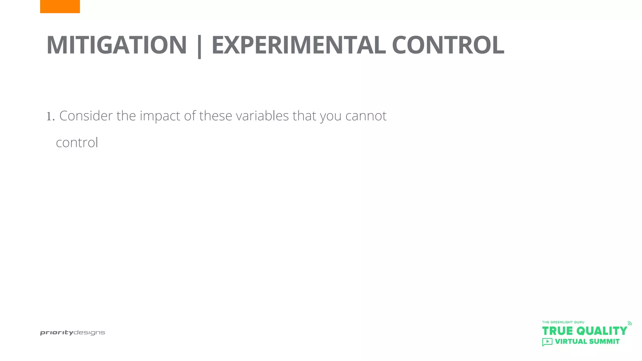 1.	Consider the impact of these variables that you cannot
control
MITIGATION | EXPERIMENTAL CONTROL
 