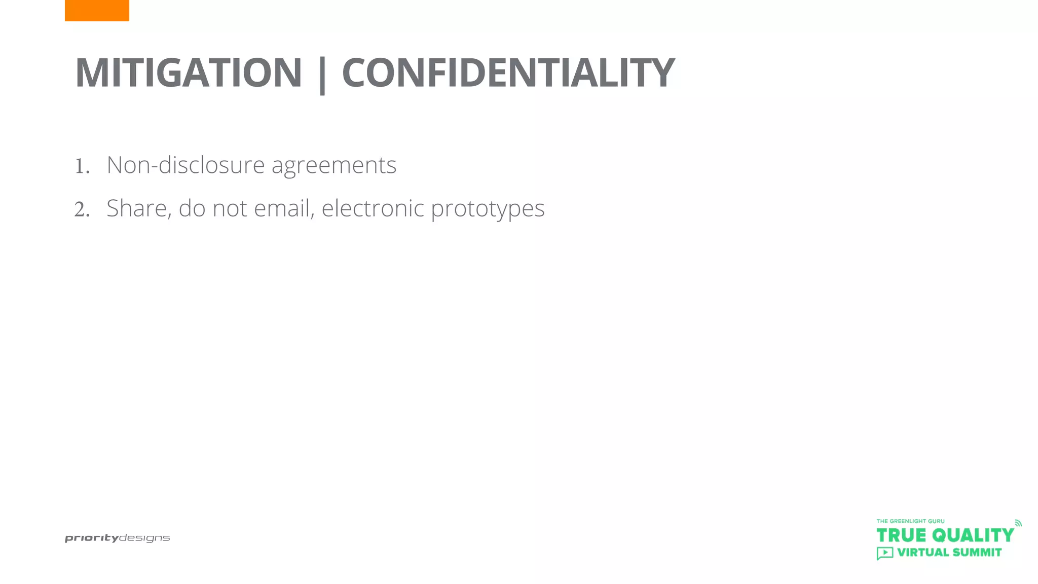 1.	 Non-disclosure agreements
2.	 Share, do not email, electronic prototypes
	
MITIGATION | CONFIDENTIALITY
 