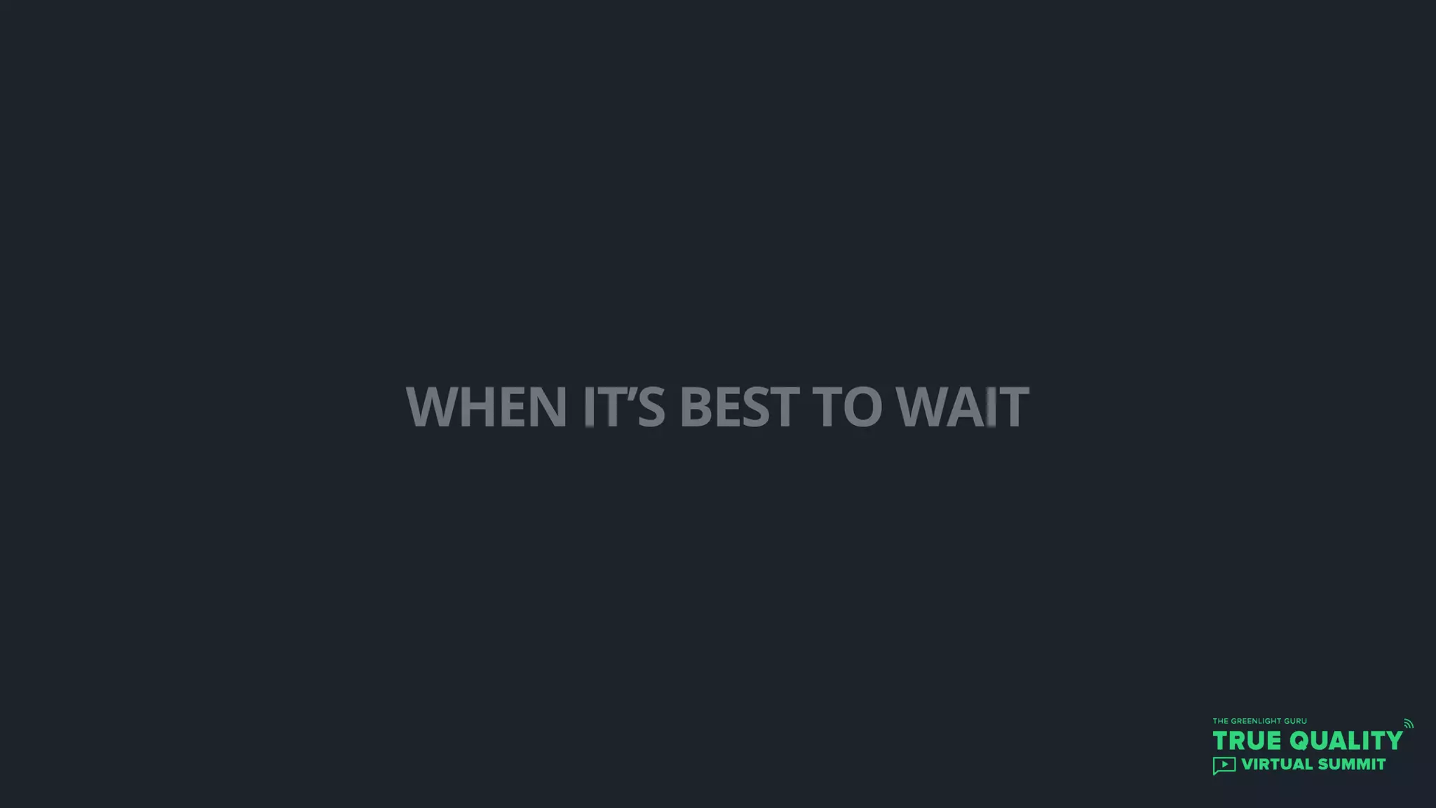 WHEN IT’S BEST TO WAIT
 