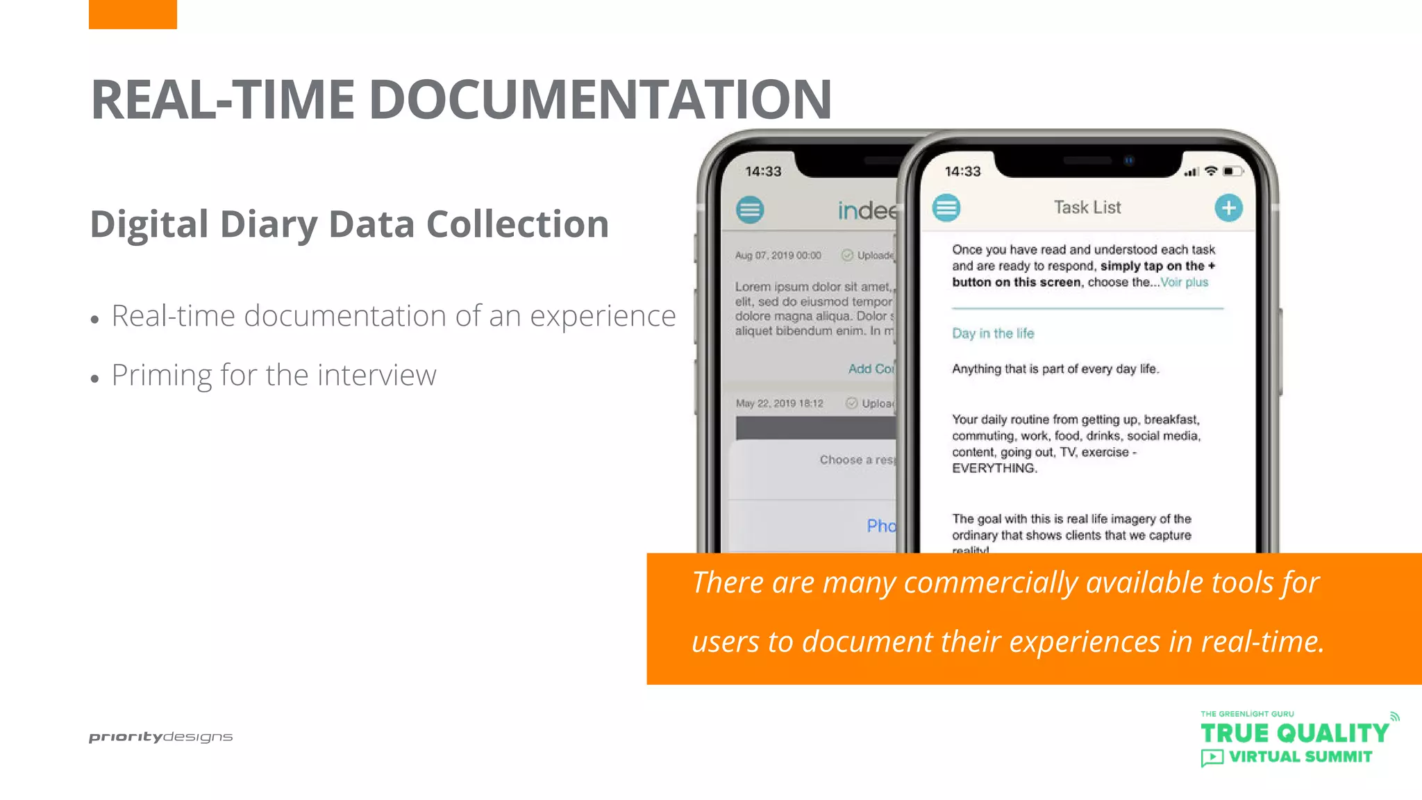 There are many commercially available tools for
users to document their experiences in real-time.
REAL-TIME DOCUMENTATION
Digital Diary Data Collection
	
•	Real-time documentation of an experience
•	Priming for the interview
 