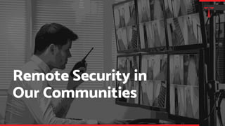 Remote Security in
Our Communities
 