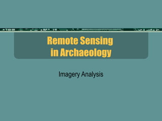 Remote Sensing
 in Archaeology

  Imagery Analysis
 