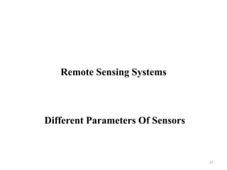 Remote Sensing Systems
Different Parameters Of Sensors
27
 