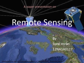 Remote Sensing
By
Syed Imran
12NA1A0117
A paper presentation on
 