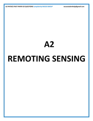A2 PHYSICS PAST PAPER CIE QUESTIONS compiled By RACSO GROUP racsostudenthelp@gmail.com
A2
REMOTING SENSING
 