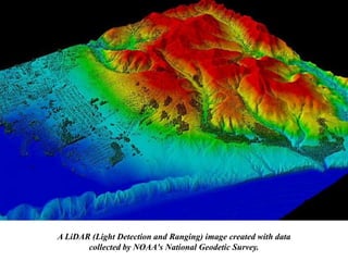 A LiDAR (Light Detection and Ranging) image created with data
collected by NOAA's National Geodetic Survey.
 