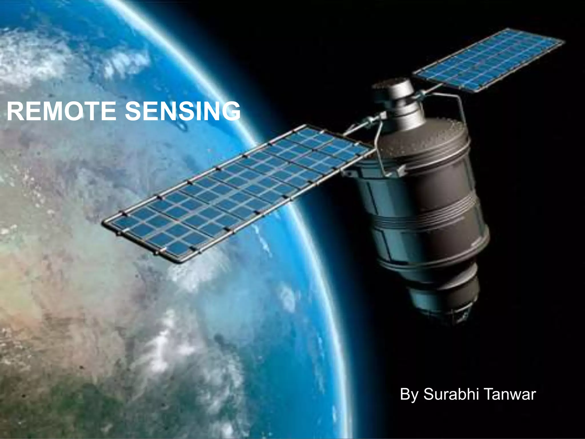 REMOTE SENSING
By Surabhi Tanwar
 