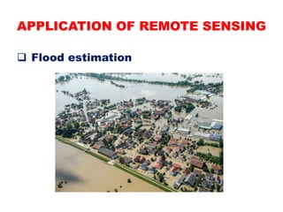 APPLICATION OF REMOTE SENSING
 Flood estimation
 