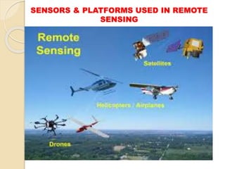 SENSORS & PLATFORMS USED IN REMOTE
SENSING
 