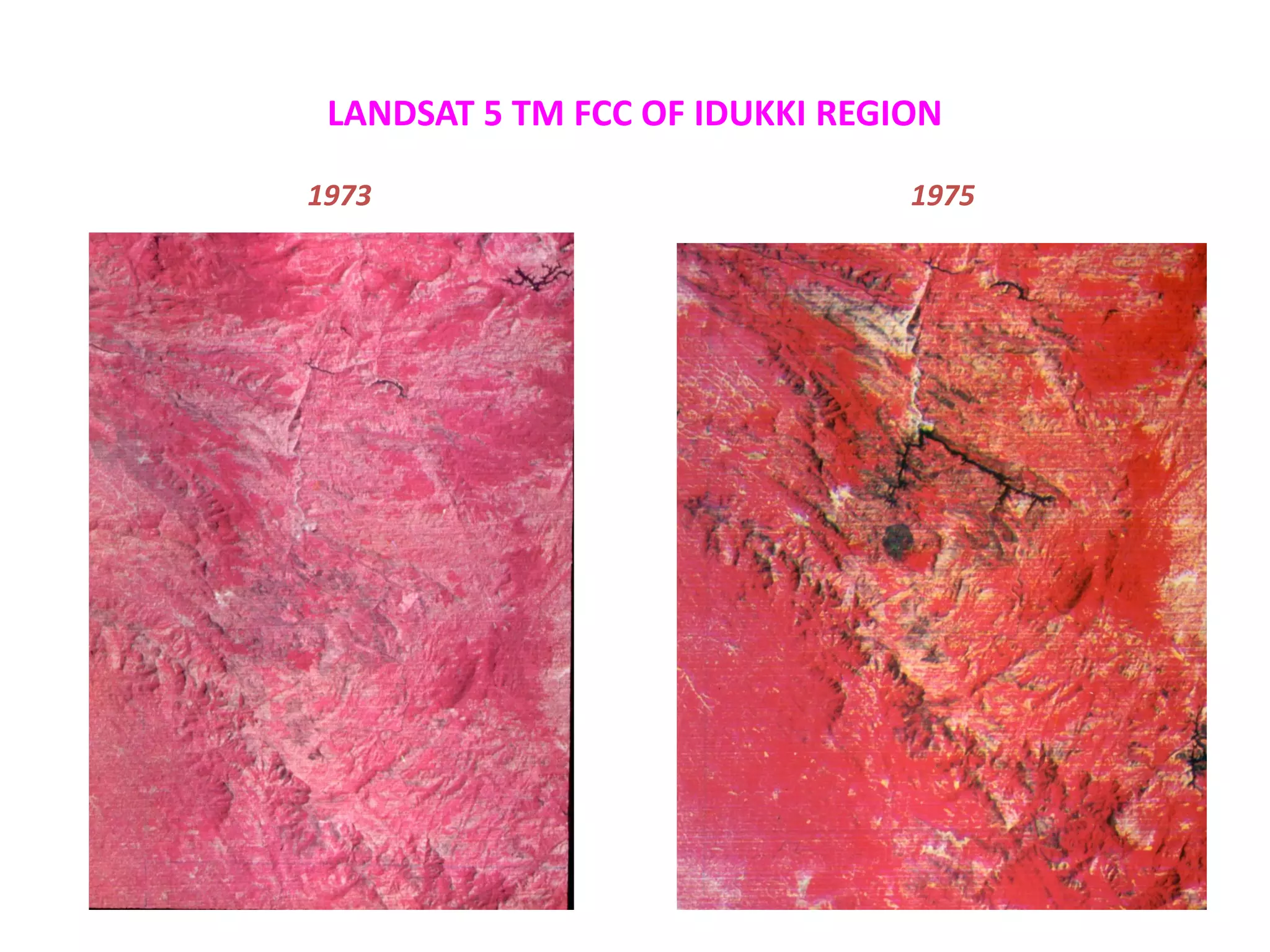 LANDSAT 5 TM FCC OF IDUKKI REGION

1973                            1975
 