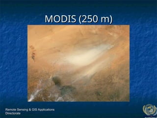 Remote Sensing & GIS Applications
Remote Sensing & GIS Applications
Directorate
Directorate
MODIS (250 m)
MODIS (250 m)
 